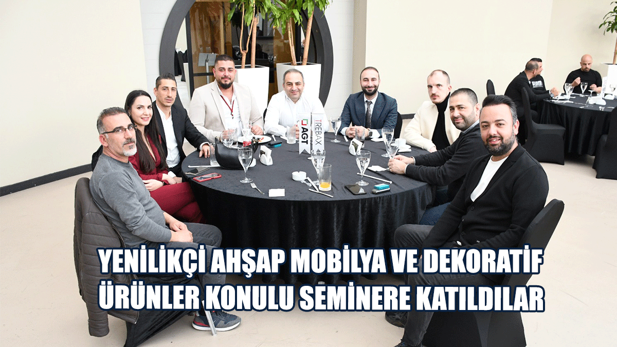İKAS Mobilya, Yenilikçi Ahşap Mobilya Ve Dekoratif Ürünler Konulu Seminere Katıldı