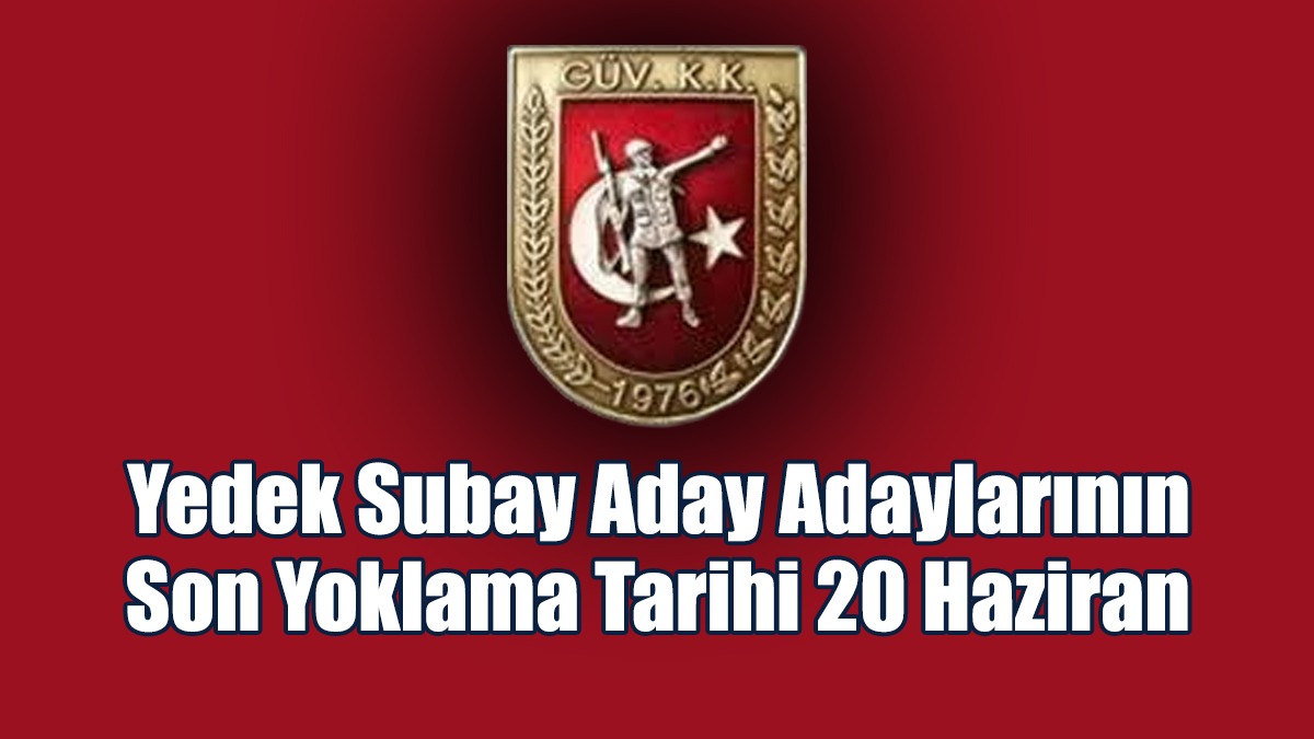 Yedek Subay Aday Adaylarının Son Yoklama Tarihi 20 Haziran