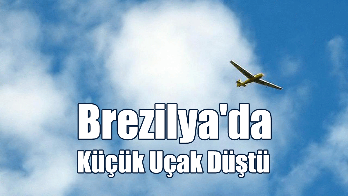 Brezilya'da Küçük Uçak Düştü: 12 ölü