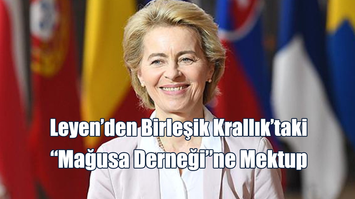 Leyen’den Birleşik Krallık’taki “Mağusa Derneği”ne Mektup
