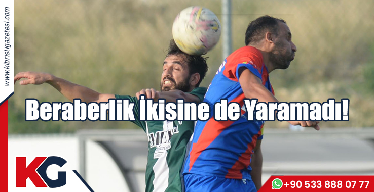Beraberlik İkisine de Yaramadı!