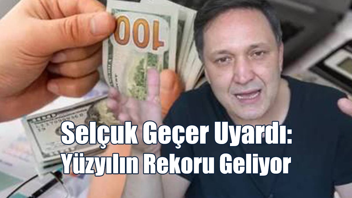 Selçuk Geçer Uyardı: Yüzyılın Rekoru Geliyor