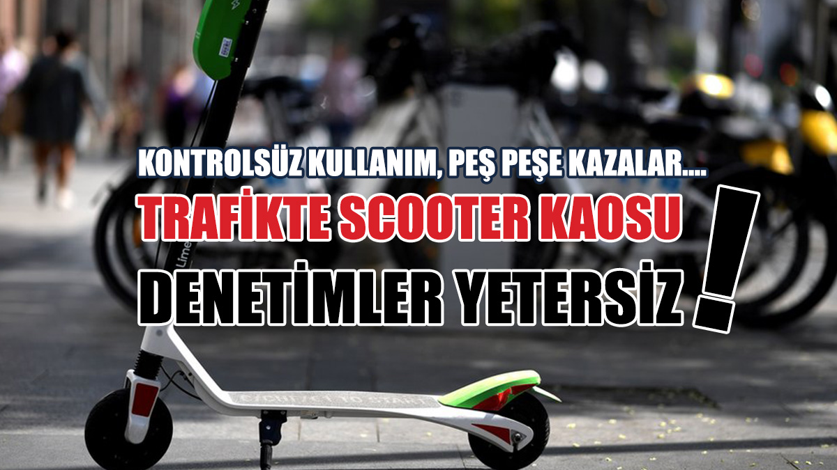 Trafikte scooter kaosu: Denetimler yetersiz!