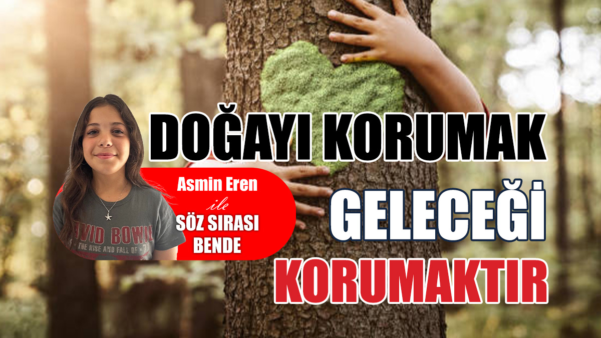 Doğayı korumak, geleceği korumaktır
