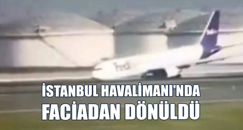 İstanbul Havalimanı’nda Faciadan Dönüldü